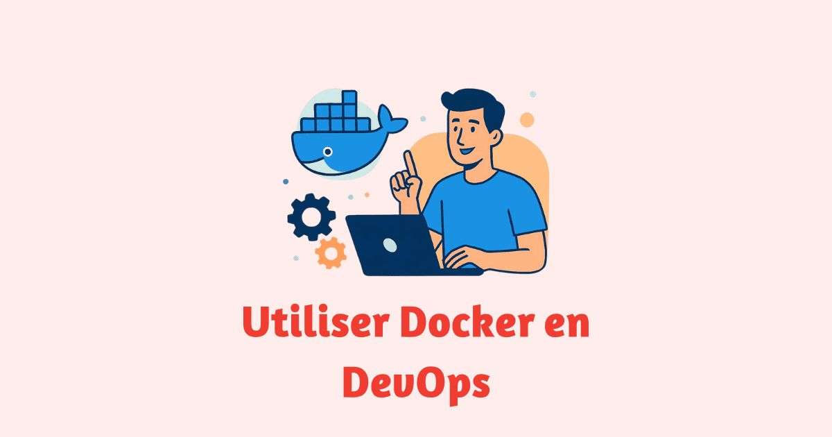 Utiliser Docker en DevOps pour les débutants