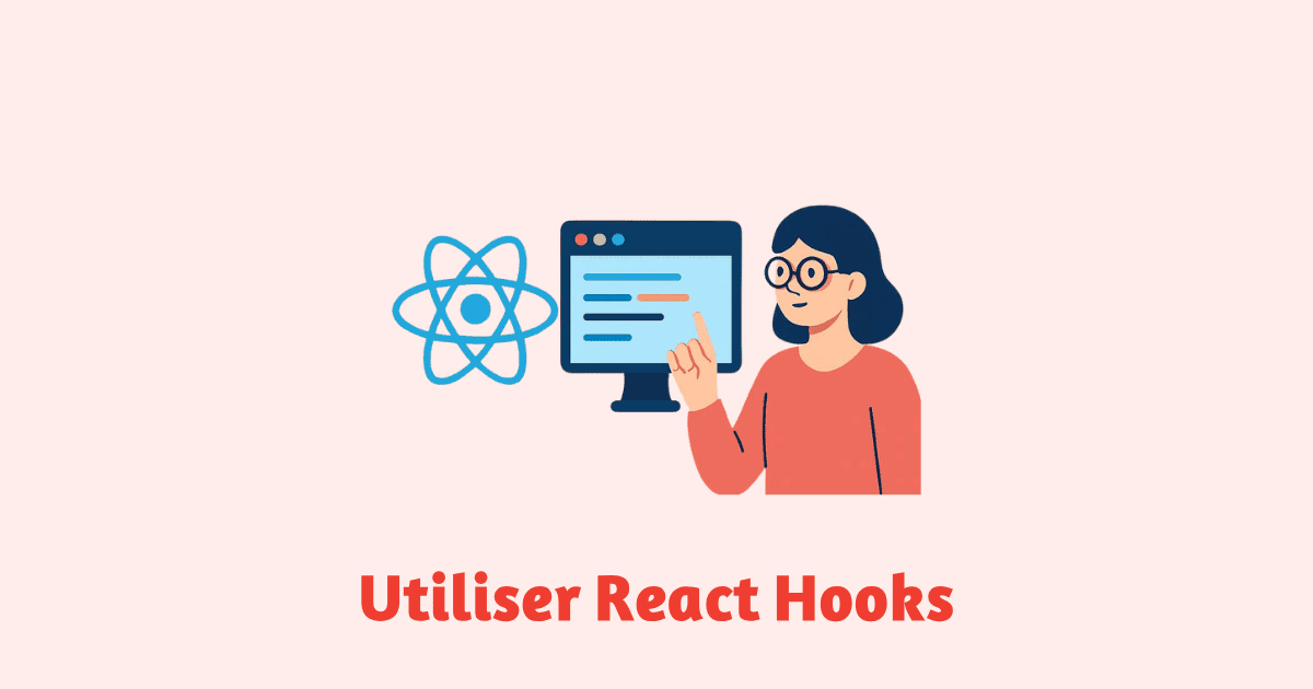 Utiliser React Hooks pour simplifier le développement