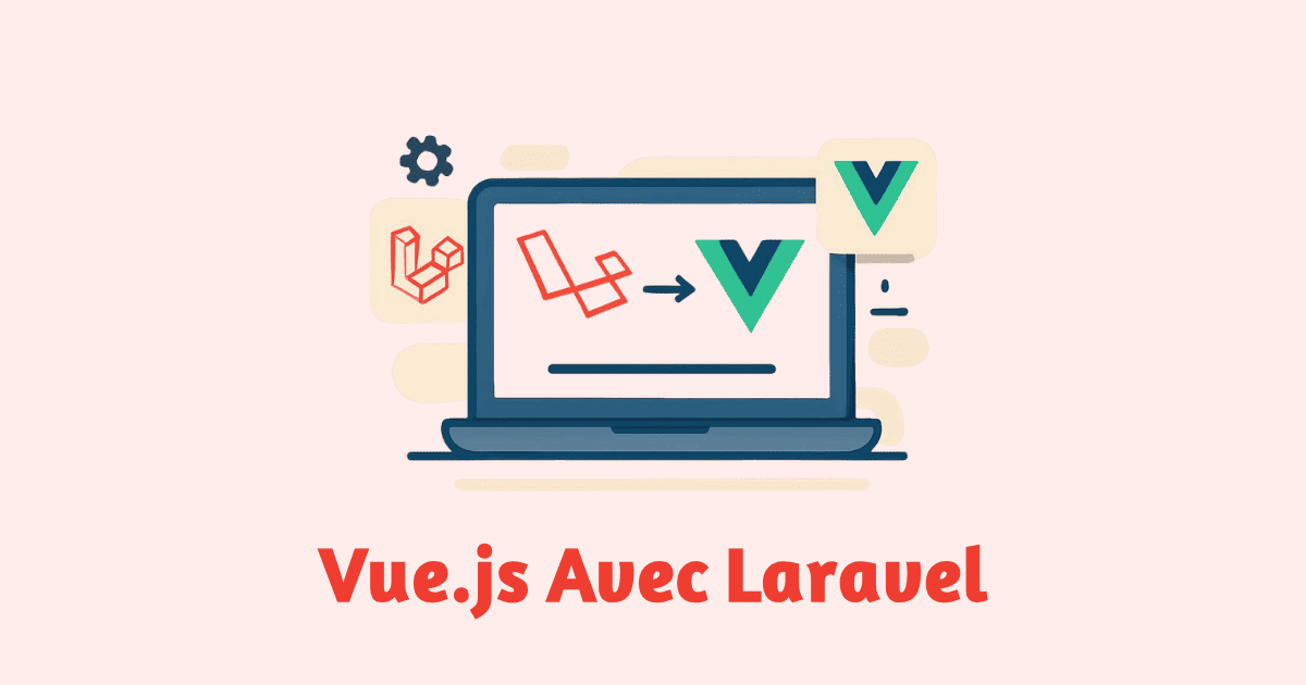 Intégrer Vue.js avec Laravel pour le développement Full Stack