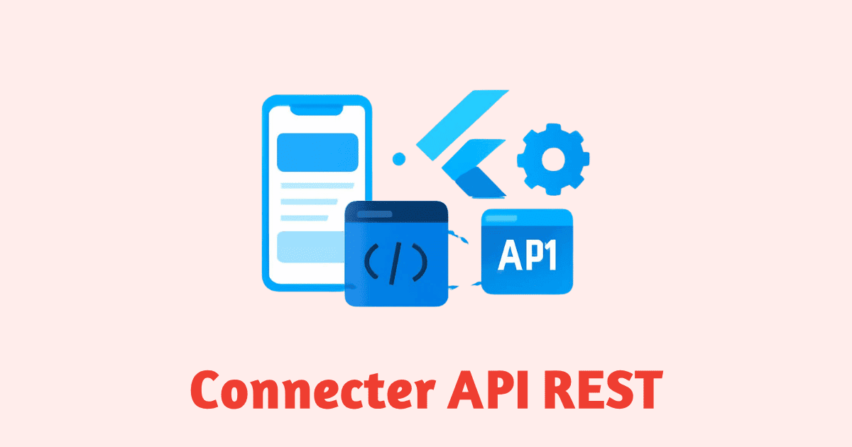 Connecter Flutter avec une API REST étape par étape