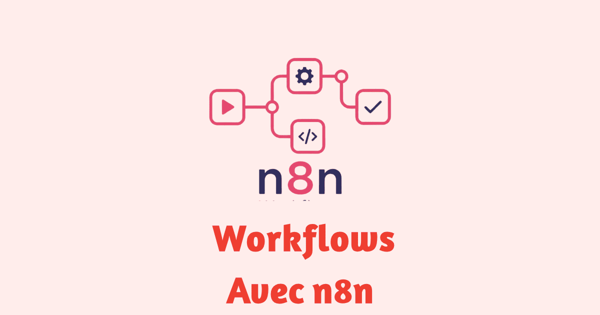 Créer des Workflows professionnels avec n8n