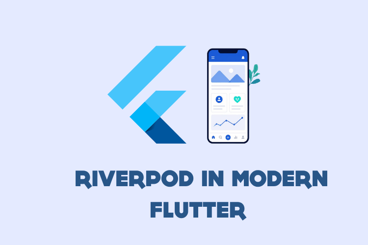 Riverpod in Modern Flutter Applications: Best Practices